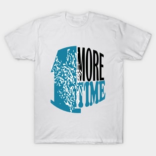 1 more time T-Shirt